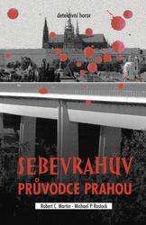 Martin Robert C., Rostock Michael P. - Sebevrahův průvodce Prahou