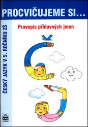 Procvičujeme si-Pravopis přídavných jmen pro 5.r. ZŠ - Pavlová Jana