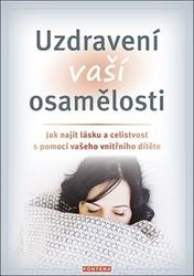 Chopich Erika J., Paul Margaret - Uzdravení vaší osamělosti - Jak najít lásku a celistvost s pomocí vašeho vnitřního dítěte