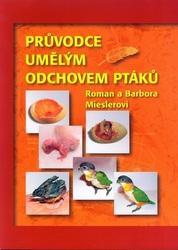 Průvodce umělým odchovem ptáků - Roman Miesler, Barbora Mieslerová