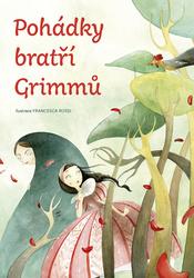 Pohádky bratří Grimmů - Grimmovi Jacob a Wilhelm