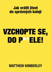 Vzchopte se, do p**ele!