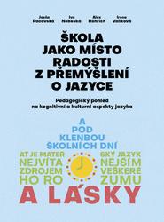 Škola jako místo radosti z přemýšlení o jazyce - Pedagogický pohled na kognitivní a kulturní aspekty jazyka - Pacovská Jasňa, Nebeská Iva, Alex Rörich Alex, Vaňková Irena,