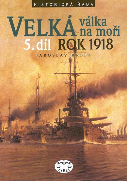 Velká válka na moři 5.díl rok 1918 - 80-7277-102-7