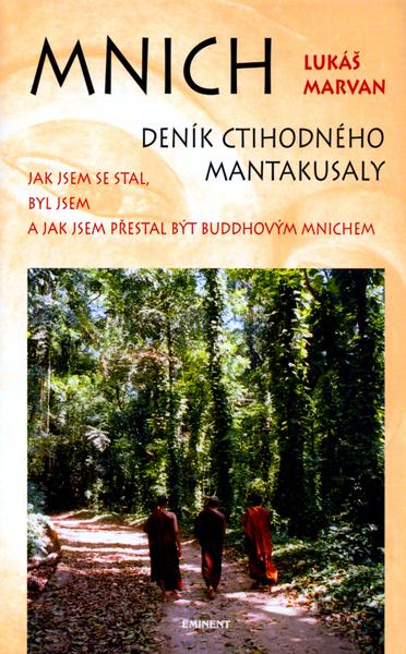 Mnich Deník ctihodného Mantakusaly -- Jak jsem se stal, byl jsem a jak jsem přestal být buddhovým mnichem - Lukáš Marvan, Jan Benda - 80-7281-172-X