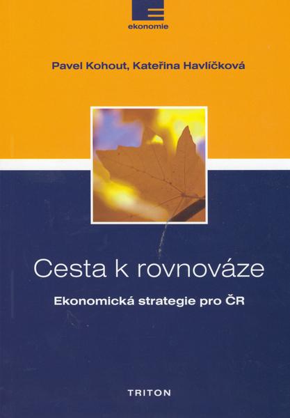 Cesta k rovnováze -- Ekonomická strategie pro ČR Pavel Kohout, Kateřina Havlíčková - 80-7254-694-5