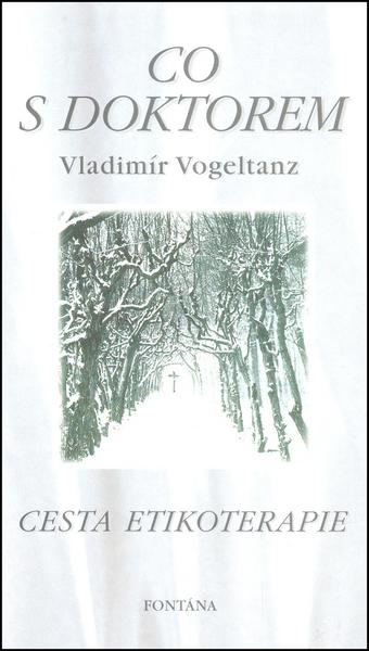 Knihy Co s doktorem - cesta etikoterapie I. díl (Vladimír Vogeltanz) - 978-80-86179-01-8
