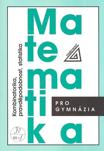 MATEMATIKA PRO GYMNÁZIA KOMBINATORIKA, PRAVDĚPODOBNOST, STATISTIKA - Emil Calda; Václav Dupač - 978-80-7196-365-3