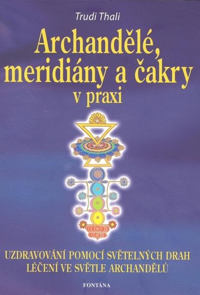 Archandělé, meridiány a čakry v praxi - Trudi Thali