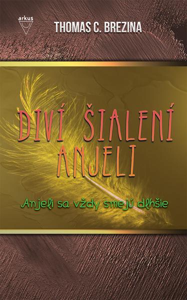 Diví šialení anjeli Anjeli sa vždy smejú dlhšie - 978-80-8103-083-3