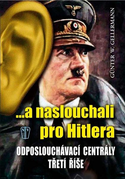 ...a naslouchali pro Hitlera - Günther W. Gellerman