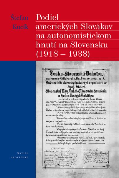 Podiel amerických Slovákov na autonomistickom hnutí na Slovensku (1918 - 1938) - 978-80-8128-015-3