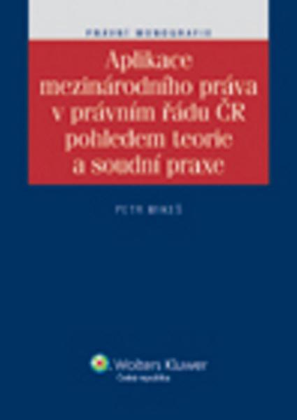 Aplikace mezinárodního práva v právním řádu ČR pohledem teorie a soudní praxe - 978-80-7357-929-6