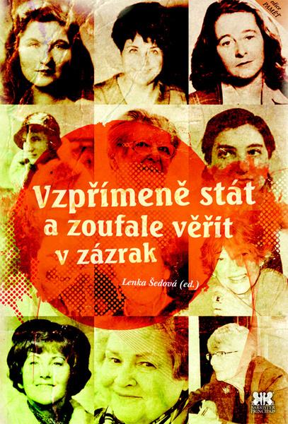 Vzpřímeně stát a zoufale věřit v zázrak - 978-80-87474-85-3