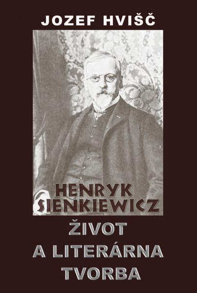 Henryk Sienkiewicz Život a literárna tvorba - 978-80-8061-725-7