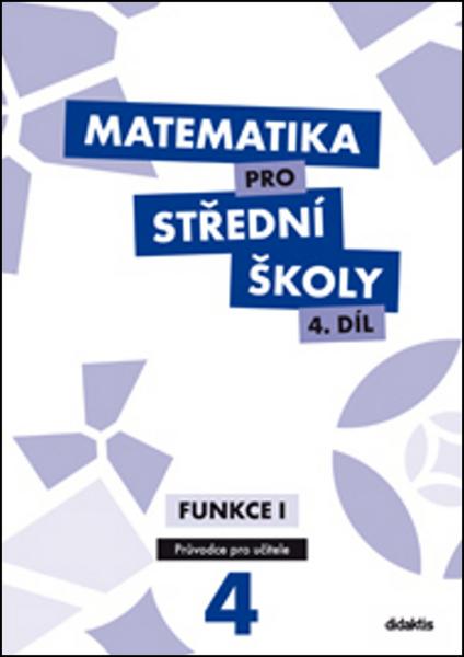 Matematika pro střední školy 4.díl Průvodce pro učitele - 978-80-7358-216-6