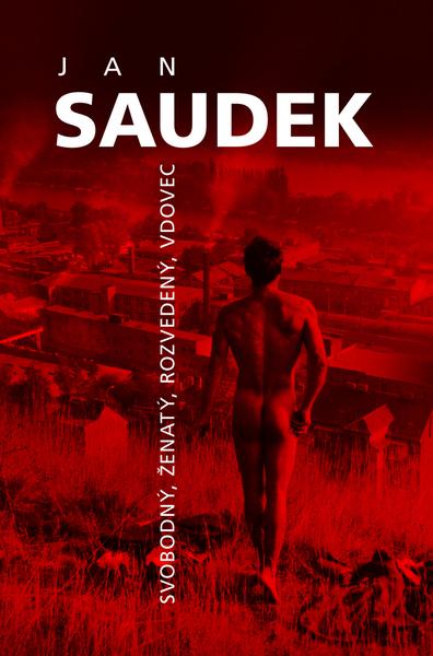 Jan Saudek Svobodný, ženatý, rozvedený, vdovec - 978-80-7391-993-1