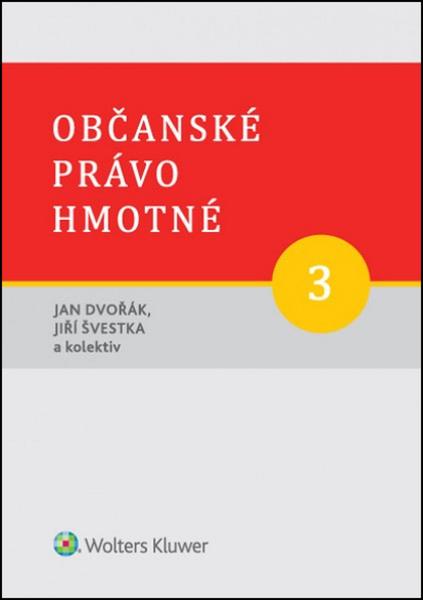 Občanské právo hmotné 3 - 1 - Jan Dvořák, Jiří Švestka a kolektiv - 978-80-7478-935-9