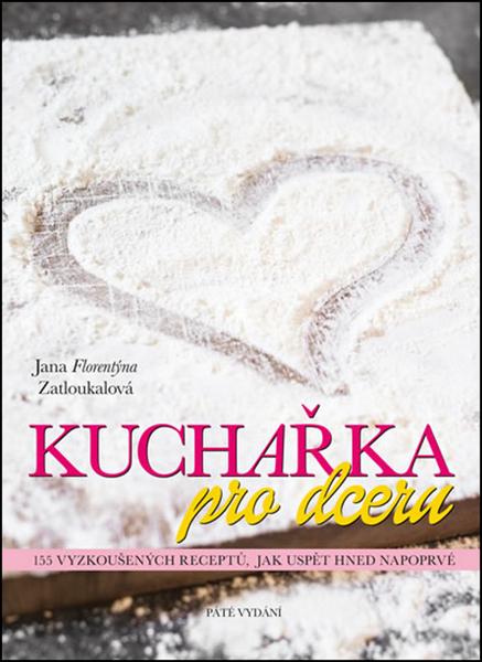 Kuchařka pro dceru - Jana Florentýna Zatloukalová