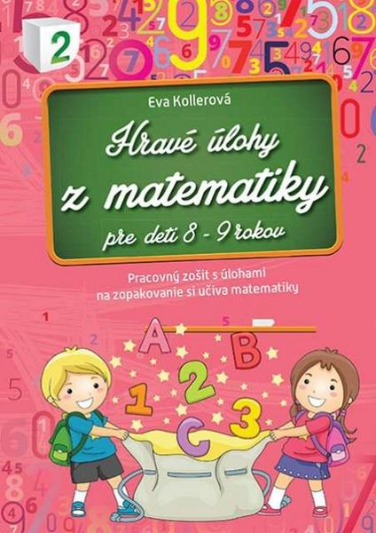 Hravé úlohy z matematiky pre deti 8-9 rokov - 978-80-89637-09-6