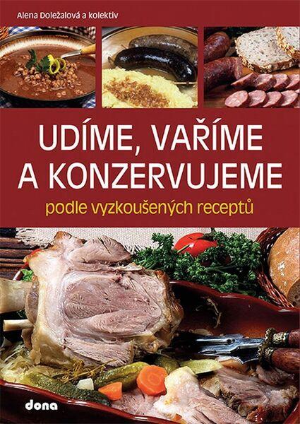 Udíme, vaříme a konzervujeme podle vyzkoušených receptů - 978-80-7322-192-8