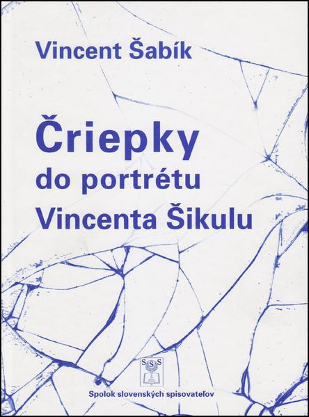Čriepky do portrétu Vincenta Šikulu - 978-80-89727-32-2