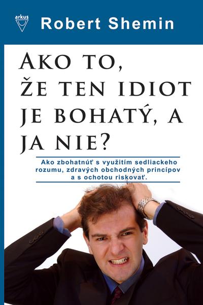 Ako to, že ten idiot je bohatý, a ja nie? - 978-80-8103-033-8