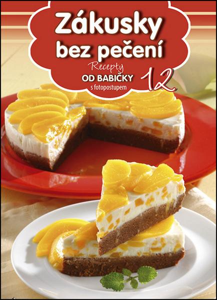 Recepty od babičky 12 Zákusky bez pečení - 978-80-89742-69-1
