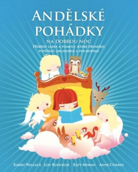 Andělské pohádky na dobrou noc. Příběhy lásky a pomoci, které přinášejí potěšení, zklidnění a pochopení Karen Walace, Lou Kuenzler Synergie - 978-80-7370-222-9