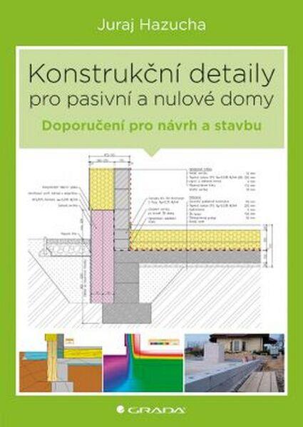 Konstrukční detaily pro pasivní domy - Juraj Hazucha, Jan Bárta - 978-80-247-4551-0
