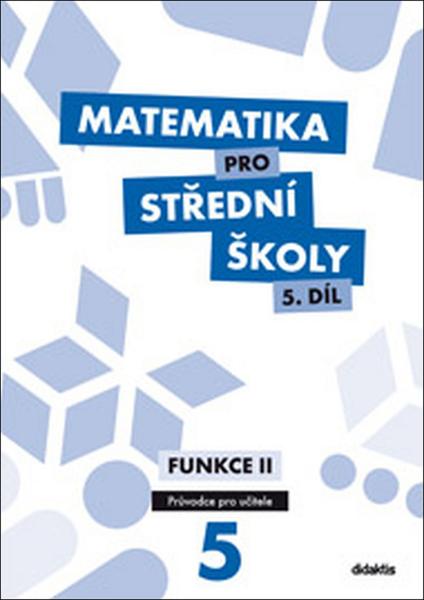 Matematika pro střední školy 5.díl Průvodce pro učitele - 978-80-7358-266-1