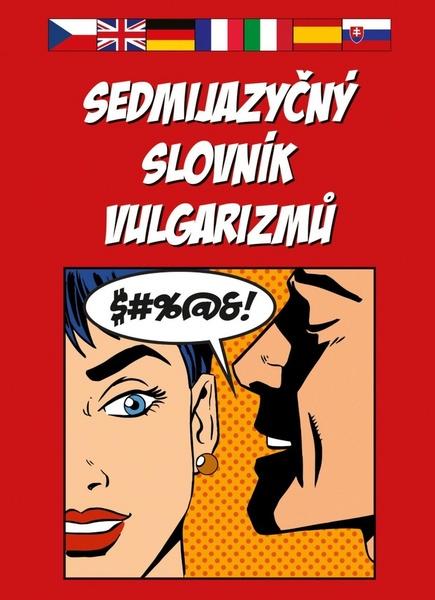 Sedmijazyčný slovník vulgarizmů - 978-80-7428-021-4