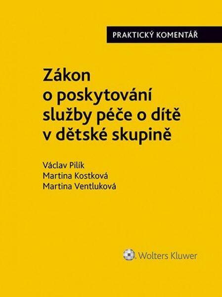 Zákon o poskytování služby péče o dítě v dětské skupině - Martina Kostková, Václav Pilík, Martina Ventluková - 978-80-7552-510-9