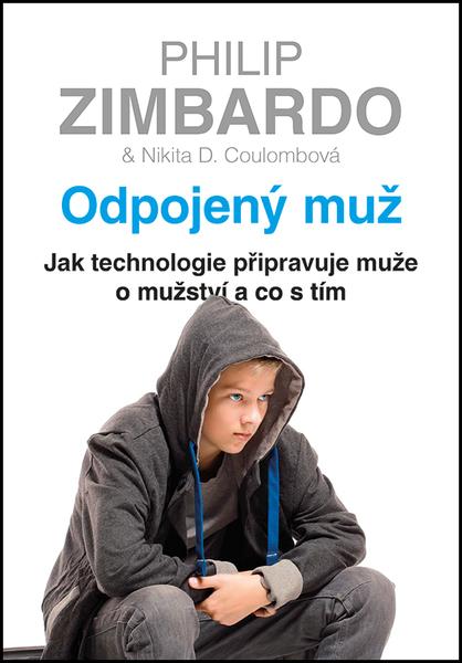 Odpojený muž - Jak technologie připravuje muže o mužství a co s tím - Zimbardo Philip, Coulombová Nikita D. - 978-80-247-5797-1