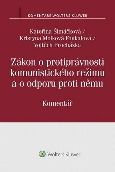 Zákon o protiprávnosti komunistického režimu a o odporu proti němu - Kristýna Molková Foukalová, Vojtěch Procházka, Kateřina Šimáčková - 978-80-7552-747-9