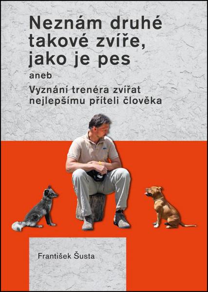 Neznám druhé takové zvíře, jako je pes - 978-80-7428-312-3
