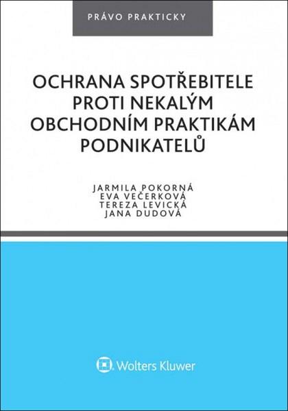 Ochrana spotřebitele proti nekalým obchodním praktikám podnikatelů - Eva Večerková - 978-80-7552-625-0