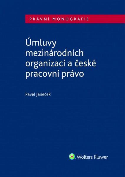 Úmluvy mezinárodních organizací a české pracovní právo - 978-80-7552-607-6