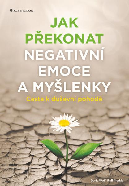 Jak překonat negativní emoce a myšlenky - 978-80-271-0619-6