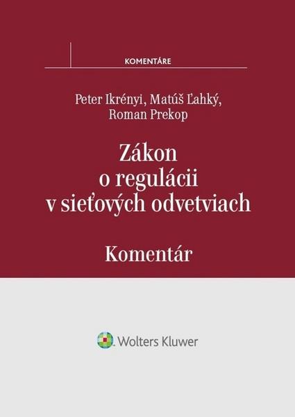 Zákon o regulácii v sieťových odvetviach - Peter Ikrényi, Matúš Ľahký, Roman Prekop - 978-80-8168-731-0