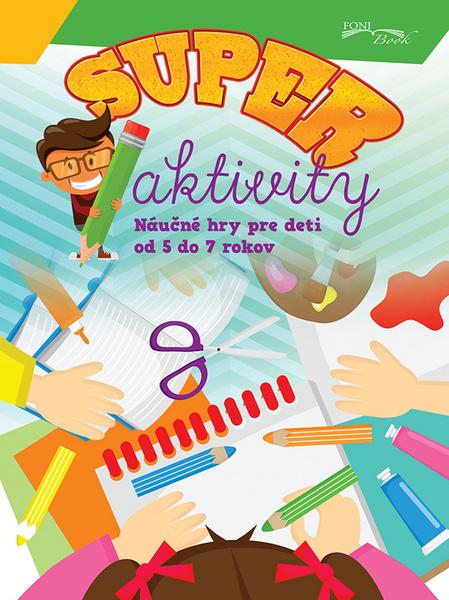 Super aktivity Náučné hry pre deti od 5 do 7 rokov - 978-80-985632-4-9