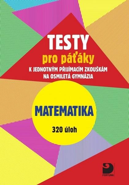 Testy pro páťáky Matematika 320 úloh - Martin Dytrych - 978-80-7373-145-8