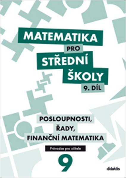 Matematika pro střední školy 9. díl Průvodce pro učitele - 978-80-7358-269-2