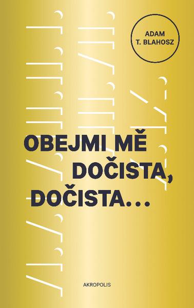 Obejmi mě dočista, dočista - A. T. Blahosz