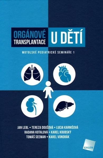 Orgánové transplantace u dětí - Jan Lebl, Tereza Doušová, Lucia Karnišová, Radana Kotalová, Karel Koubský, Tomáš Seeman, Karel Vondrák - 978-80-7492-356-2