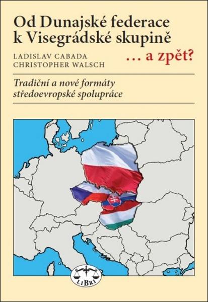 Od Dunajské federace k Visegrádské skupině...a zpět? - 978-80-7277-567-5