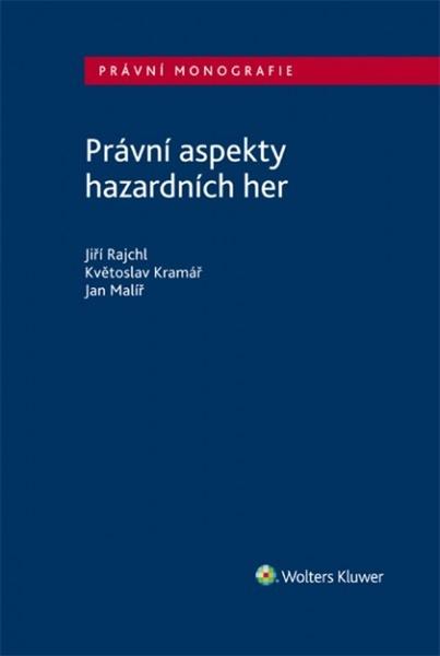 Právní aspekty hazardních her - Jiří, Kramář Květoslav, Malíř Jan Rajchl - 978-80-7552-646-5