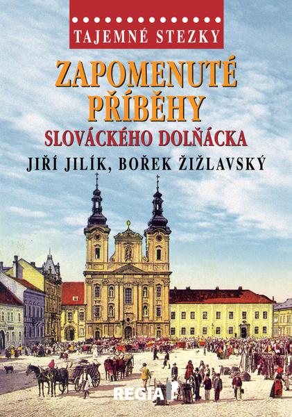 Zapomenuté příběhy slováckého Dolňácka - 978-80-87866-35-1