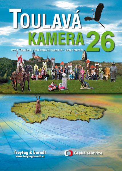 Toulavá kamera 26 - Miroslava Vobecká, Iveta Toušlová, Josef Maršál - 978-80-7445-384-7