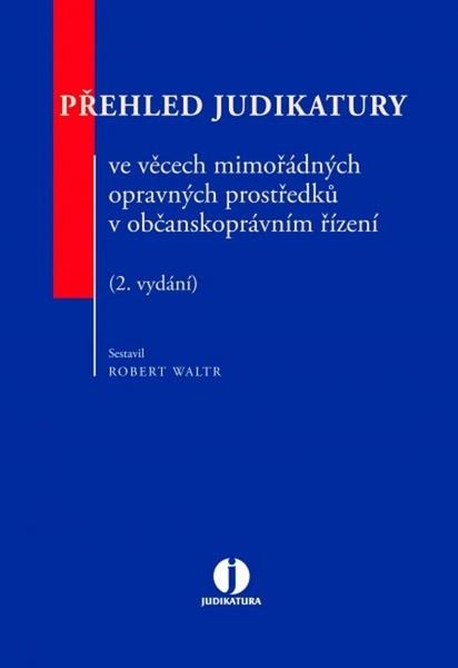 Přehled judikatury ve věcech mimořádných opravných prostředků v občanskoprávním - 978-80-7598-041-0